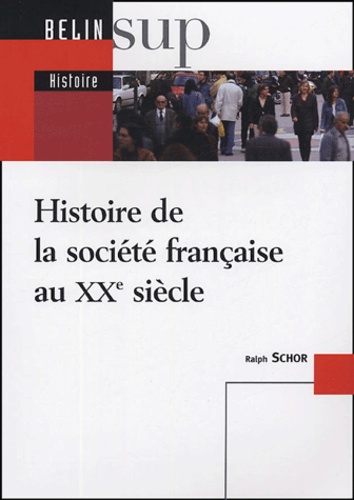 Ralph Schor - Histoire de la société française au XXe siècle.
