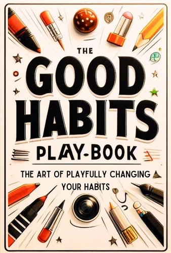  Ralph Sterling - The Good Habits Playbook: The Art of Playfully Changing Your Habits.