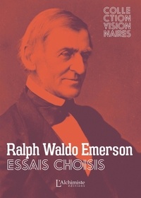 Ralph Waldo Emerson - Essais choisis.