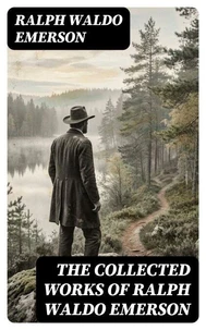 The Collected Works of Ralph Waldo Emerson
