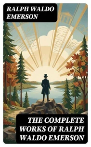 The Complete Works of Ralph Waldo Emerson