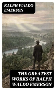 The Greatest Works of Ralph Waldo Emerson