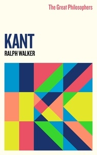 Ralph Walker - The Great Philosophers:Kant - Kant.