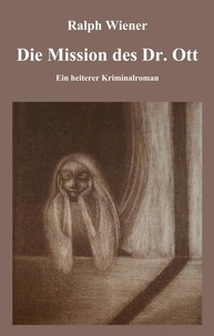 Ralph Wiener - Die Mission des Dr. Ott - Die Psychologie des Heiratsschwindels.