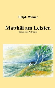 Ralph Wiener - Matthäi am Letzten - Roman eines Pechvogels.