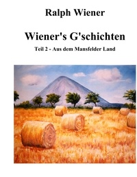 Ralph Wiener - Wiener's G'schichten II - Satiren &amp; Humoresken aus dem Mansfelder Land.