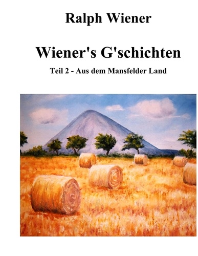 Wiener's G'schichten II. Satiren &amp; Humoresken aus dem Mansfelder Land