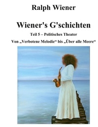 Ralph Wiener - Wiener's G'schichten V - Von "Verbotene Melodie" bis "Über alle Meere".