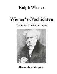 Ralph Wiener - Wiener's G'schichten VIII - Humor eines Griesgrams.
