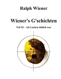 Ralph Wiener - Wiener's G'schichten X - Als Lachen tödlich war.