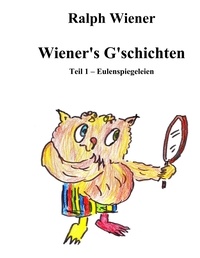 Ralph Wiener - Wiener's G'schichten - Humoresken und Satiren 1957 bis 1982 in der "Eule".