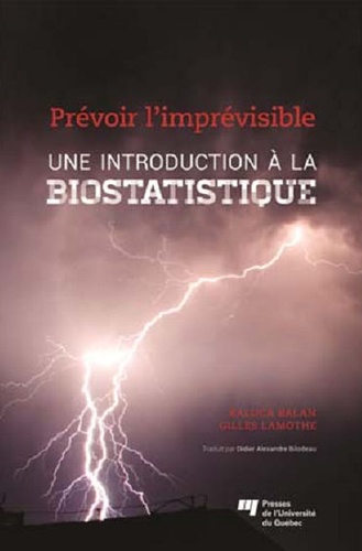 Raluca Balan et Gilles Lamothe - Une introduction à la biostatistique - Prévoir l'imprévisible.