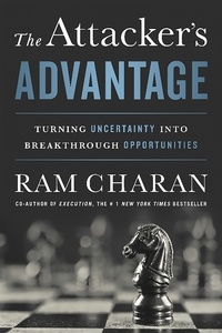 Ram Charan - The Attacker's Advantage - Turning Uncertainty into Breakthrough Opportunities.