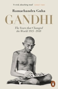 Ramachandra Guha - Gandhi 1914-1948 - The Years That Changed the World.
