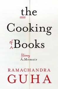 Ramachandra Guha - The Cooking of Books - A Literary Memoir.