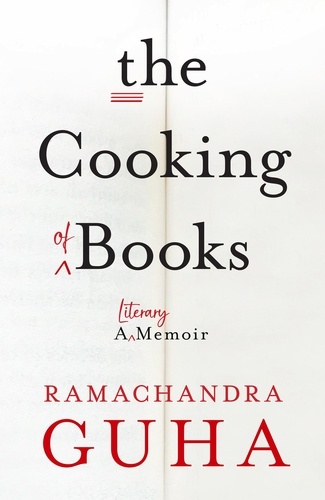 Ramachandra Guha - The Cooking of Books - A Literary Memoir.