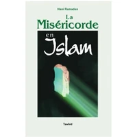 La miséricorde en Islam (Message de fraternité d'amour etde miséricorde...)