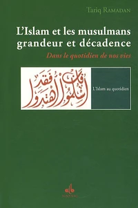L'Islam et les musulmans, grandeur et décadence