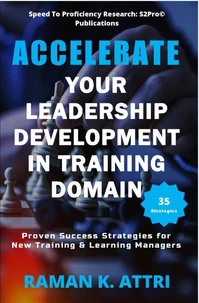 Accelerate Your Leadership Development in Training Domain : Proven Success Strategies for New Training &amp; Learning Managers