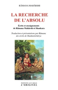 Téléchargement gratuit des manuels pdf La recherche de l'absolu  - Ecrits et enseignements de Râmana Mahârshi et Shankara 9782863163641 par Ramana Maharshi, Patrick Mandala