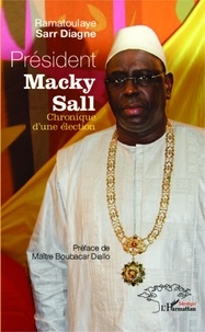 Ramatoulaye Sarr Diagne - Président Macky Sall - Chronique d'une élection.