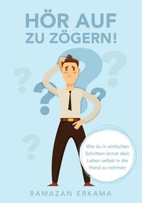 Hör auf zu zögern!
