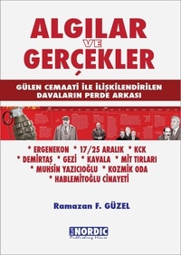  Ramazan Faruk Güzel - Algılar ve Gerçekler: Gülen Cemaati ile İlişkilendirilen Davaların Perde Arkası.