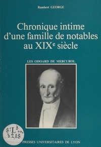 Rambert George - Chronique Intime D'Une Famille De Notables Au Xixeme Siecle. Les Odoard De Mercurol.