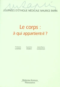 Le Corps : A Qui Appartient-Il ? Journees D'Ethique Medicale Maurice Rapin