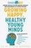 Growing Happy, Healthy Young Minds. Expert advice on the mental health and wellbeing of young people