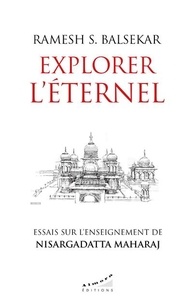 Téléchargements gratuits ebook Explorer l'éternel  - Essais sur l'enseignement de Nisargadatta Maharaj par Ramesh S. Balsekar, Marc Marciszewer (Litterature Francaise)
