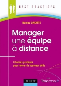 Ramez Cayatte - Manager une équipe à distance - 8 bonnes pratiques pour relever de nouveaux défis.