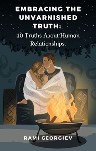  Rami Georgiev - Embracing the Unvarnished Truth: 40 Truths About Human Relationships.