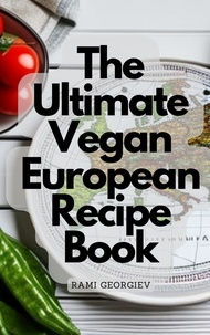  Rami Georgiev - The Ultimate Vegan European Recipe Book - From the Streets of Paris to the Beaches of Greece.