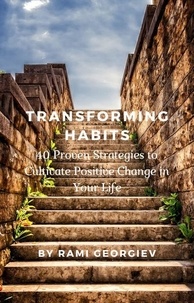 Téléchargez google book en ligne et pdf Transforming Habits: 40 Proven Strategies to Cultivate Positive Change in Your Life par Rami Georgiev FB2 (Litterature Francaise) 9798223221456
