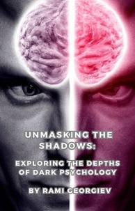  Rami Georgiev - Unmasking the Shadows: Exploring the Depths of Dark Psychology.