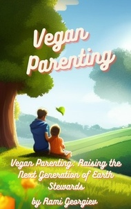  Rami Georgiev - Vegan Parenting: Raising the Next Generation of Earth Stewards.