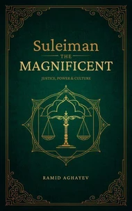 Suleiman the Magnificent: Justice, Power, and Culture