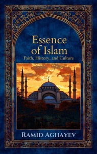 "The Essence of Islam: Faith, History, and Culture"