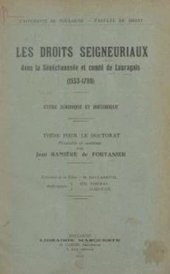 Les droits seigneuriaux dans la sénéchaussée et comté de Lauragais (1553-1789) : étude juridique et historique