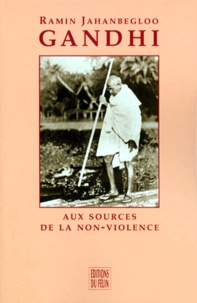 Ramin Jahanbegloo - Gandhi. Aux Sources De La Non-Violence, Thoreau, Ruskin, Tolstoi.