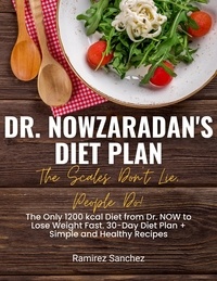  Ramirez Sanchez - Dr. Nowzaradan's Diet Plan: The Scales Don't Lie, People Do! The Only 1200 kcal Diet from Dr. NOW to Lose Weight Fast. 30-Day Diet Plan.