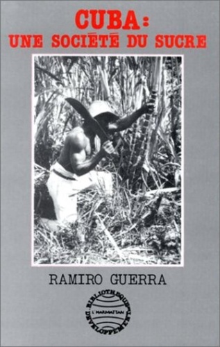 Ramiro Guerra - Cuba : une société du sucre.