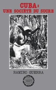 Ramiro Guerra - Cuba : une société du sucre.