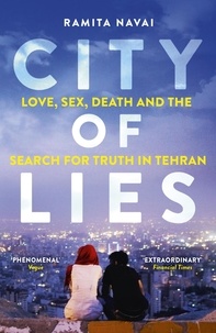 Ramita Navai - City of Lies - Love, Sex, Death and  the Search for Truth in Tehran.