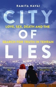 Ramita Navai - City of Lies - Love, Sex, Death and  the Search for Truth in Tehran.