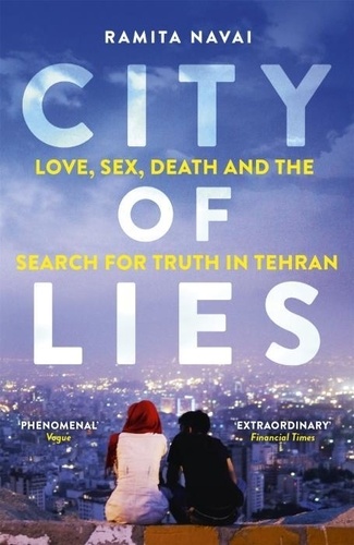 City of Lies. Love, Sex, Death and  the Search for Truth in Tehran