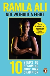 Ramla Ali - Not Without a Fight: Ten Steps to Becoming Your Own Champion.
