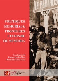 Ramon Arnabat Mata et Montserrat Duch Plana - Polítiques memorials, fronteres i turisme de memòria.