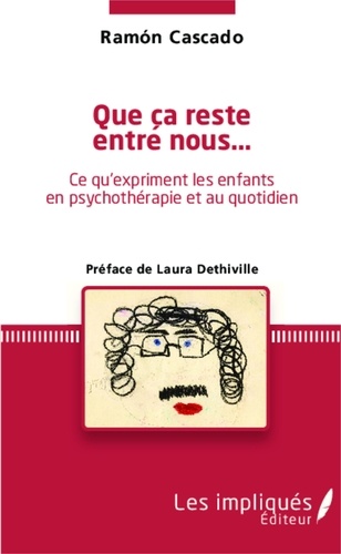 Ramon Cascado - Que ça reste entre nous... - Ce qu'expriment les enfants en psychothérapie et au quotidien.